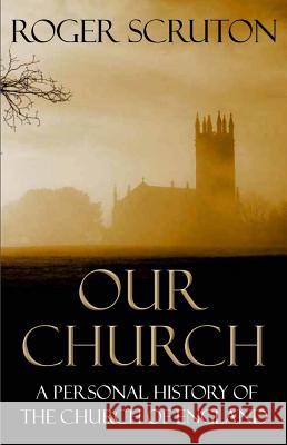 Our Church: A Personal History of the Church of England Roger Scruton 9781848871991  - książka