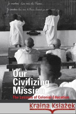 Our Civilizing Mission: The Lessons of Colonial Education Harrison 9781800854932 Liverpool University Press - książka