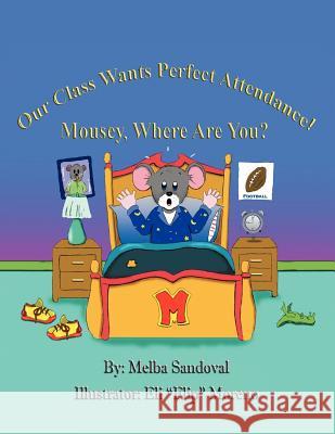 Our Class Wants Perfect Attendance! Mousey, Where Are You? Melba Sandoval, Eli Moreno 9781456813987 Xlibris Us - książka