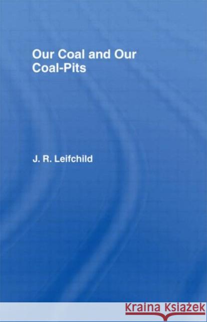 Our Coal and Coal Pits John R. Leifchild 9780714614014 Routledge - książka