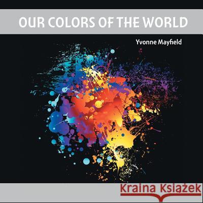 Our Colors of the World Yvonne Mayfield 9781543418859 Xlibris - książka