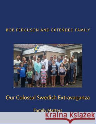 Our Colossal Swedish Extravaganza Bob Ferguson 9781976509155 Createspace Independent Publishing Platform - książka