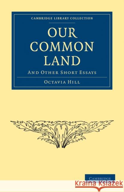 Our Common Land: And Other Short Essays Hill, Octavia 9781108024587 Cambridge University Press - książka