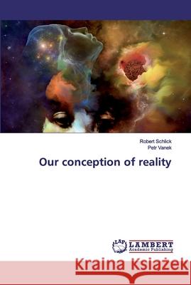 Our conception of reality Schlick, Robert; Vanek, Petr 9786202525701 LAP Lambert Academic Publishing - książka