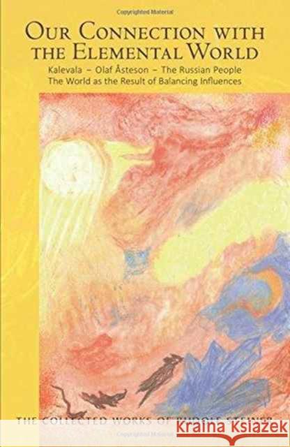 Our Connection with the Elemental World: Kalevala - Olaf Asteson - The Russian People the World as the Result of Balancing Influences Rudolf Steiner 9781855844889 Rudolf Steiner Press - książka