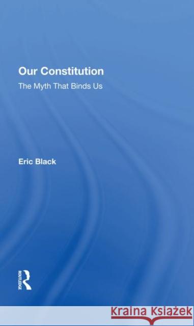 Our Constitution: The Myth That Binds Us Eric Black   9780367282059 Routledge - książka