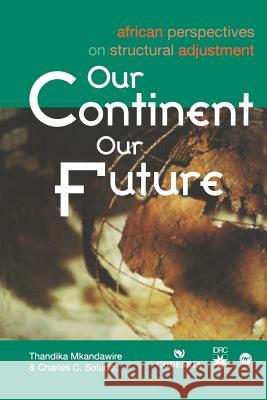 Our Continent, Our Future: African Perspectives on Structural Adjustment P. Thandika Mkandawire Charles C. Soludo K. Y. Amoaka 9782869780743 Codesria - książka