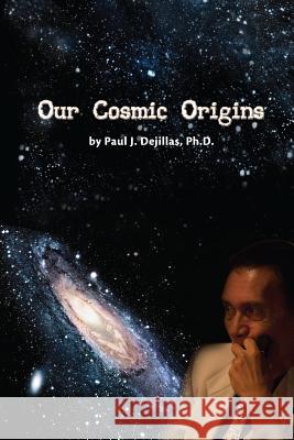 Our Cosmic Origins Paul Dejillas Tatay Jobo Elize 9781546319054 Createspace Independent Publishing Platform - książka