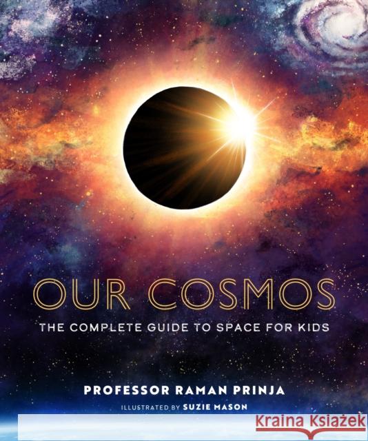 Our Cosmos: The Complete Guide to Space for Kids Professor Raman Prinja 9781803381312 Hachette Children's Group - książka
