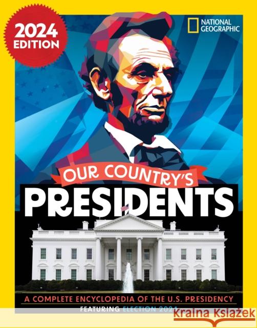 Our Country's Presidents: A Complete Encyclopedia of the U.S. Presidency, 2024 Edition National Geographic 9781426377037 National Geographic Kids - książka