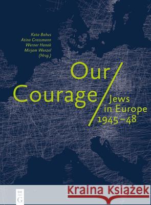 Our Courage - Jews in Europe 1945-48 Kata Bohus Atina Grossmann Werner Hanak 9783110649208 Walter de Gruyter - książka