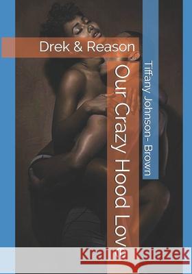 Our Crazy Hood Love: Drek & Reason Tiffany Johnson 9781799020080 Independently Published - książka