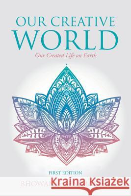 Our Creative World: Our Created Life on Earth Bhowanie Benimadhu 9781532027208 iUniverse - książka