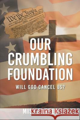 Our Crumbling Foundation: Will God Cancel Us? Mist Carter   9781938814686 Assent Books - książka