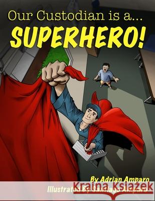Our Custodian is a...Superhero! Santiago Amparo Adrian Amparo 9781735925738 R. R. Bowker - książka