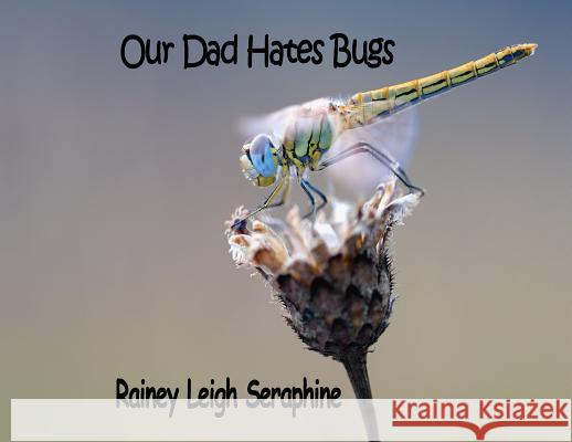 Our Dad Hates Bugs Rainey Leigh Seraphine 9780648361435 Rainey Leigh Seraphine - książka