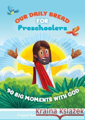 Our Daily Bread for Preschoolers: 90 Big Moments with God Crystal Bowman Teri McKinley 9781627074759 Discovery House Publishers - książka