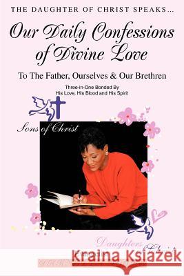 Our Daily Confessions of Divine Love: To The Father, Ourselves & Our Brethren Moore, Evangelist Darnella 9780595316045 iUniverse - książka