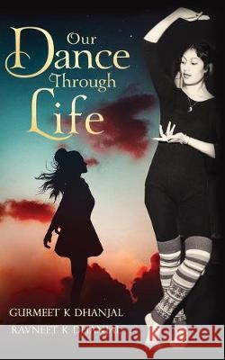 Our Dance Through Life Gurmeet Dhanjal Ravneet Dhanjal 9781912551682 Soul Journey - książka