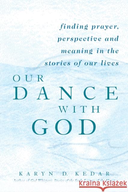 Our Dance with God: Finding Prayer, Perspective and Meaning in the Stories of Our Lives Karyn D. Kedar 9781683362319 Jewish Lights Publishing - książka