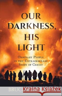 Our Darkness, His Light Bruce Hennigan 9781733316590 613media, LLC - książka