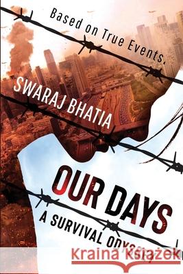 Our Days: A Survival Odyssey: Based on True Events Swaraj Bhatia 9781649838124 Notion Press - książka
