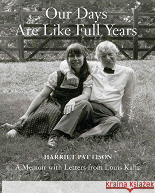 Our Days Are Like Full Years: A Memoir with Letters from Louis Kahn Harriet Pattison 9780300223125 Yale University Press - książka