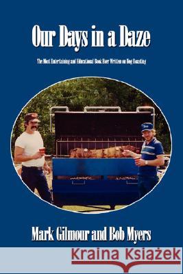 Our Days in a Daze: The Most Entertaining and Educational Book Ever Written on Hog Roasting Gilmour, Mark 9781434344878 Authorhouse - książka
