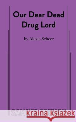 Our Dear Dead Drug Lord Alexis Scheer 9780573709470 Samuel French Ltd - książka