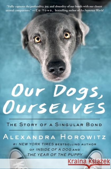 Our Dogs, Ourselves: The Story of a Singular Bond Alexandra Horowitz 9781501175015 Scribner Book Company - książka