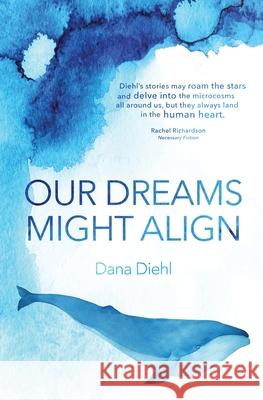 Our Dreams Might Align Dana Diehl 9781999974107 Splice - książka