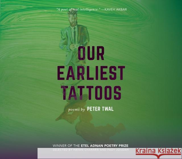 Our Earliest Tattoos: Poems Peter Twal 9781682260722 University of Arkansas Press - książka