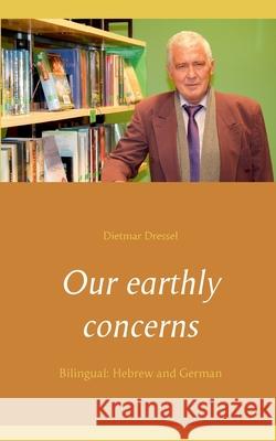 Our earthly concerns: Bilingual: Hebrew and German Dietmar Dressel 9783753497914 Books on Demand - książka