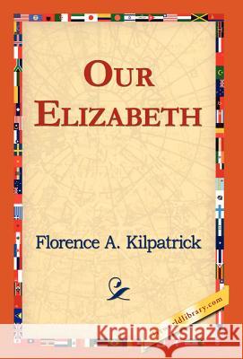 Our Elizabeth Florence A. Kilpatrick 9781421823249 1st World Library - książka