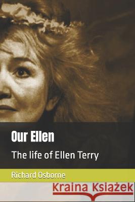 Our Ellen: The life of Ellen Terry Richard Osborne 9781523463107 Createspace Independent Publishing Platform - książka
