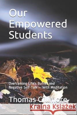 Our Empowered Students: Overcoming Life's Bullies and Negative Self-Talk - with Meditation Thomas Gillmore 9781689772723 Independently Published - książka