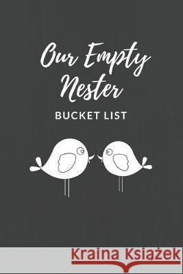 Our Empty Nester Bucket List: Empty Nesters Book to Plan and Record their Bucket List in the Next Chapter of Life Susan Hawkins 9781687152817 Independently Published - książka