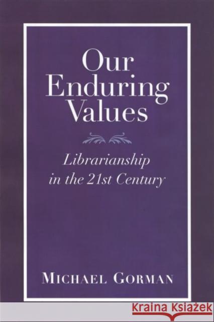 Our Enduring Values: Librarianship in the 21st Century Gorman, Michael 9780838907856 American Library Association - książka