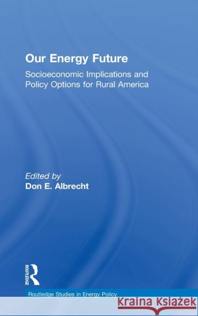 Our Energy Future: Socioeconomic Implications and Policy Options for Rural America Albrecht, Don 9781138784116 Routledge - książka