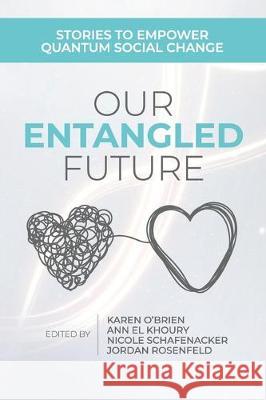 Our Entangled Future: Stories to Empower Quantum Social Change Karen O'Brien Ann E Nicole Schafenacker 9788269181913 Karen O'Brien - książka