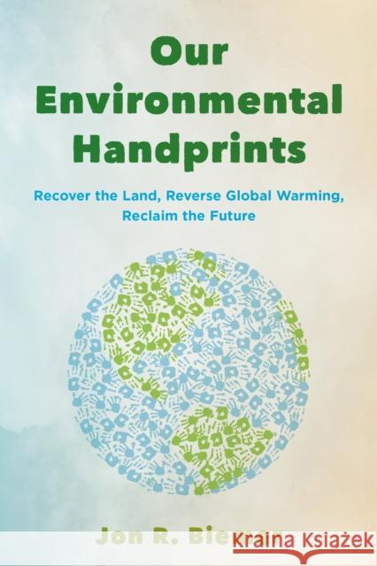 Our Environmental Handprints: Recover the Land, Reverse Global Warming, Reclaim the Future Jon R. Biemer 9781538185483 Rowman & Littlefield - książka