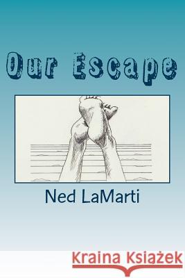 Our Escape: An Argument with Jesus Ned Lamarti 9781973904632 Createspace Independent Publishing Platform - książka