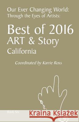 Our Ever Changing World: Book 6: Best of 2016, Art & Story: Through the Eyes of Artists Karrie Ross 9781546652458 Createspace Independent Publishing Platform - książka