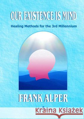 Our Existence is Mind Frank Alper 9783952445129 Alper, Katharina - książka