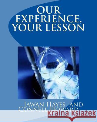 Our Experience, Your Lesson: story/workbook Connell Howard Jawan Hayes 9781530503513 Createspace Independent Publishing Platform - książka