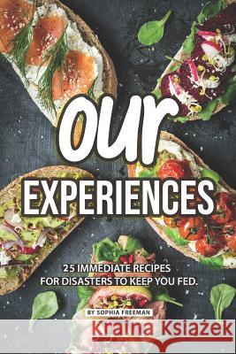 Our Experiences: 25 Immediate Recipes for Disasters to keep you Fed Sophia Freeman 9781070239835 Independently Published - książka