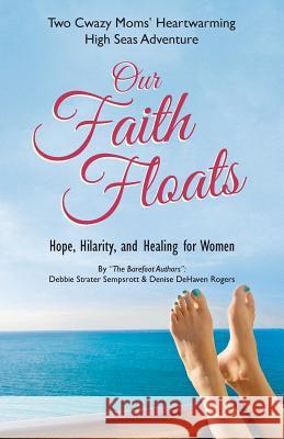 Our Faith Floats: Two Cwazy Moms' Heartwarming High Seas Adventure Debbie Sempsrott Denise Rogers 9781490839455 WestBow Press - książka