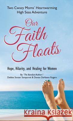 Our Faith Floats: Two Cwazy Moms' Heartwarming High Seas Adventure Debbie Sempsrott Denise Rogers 9781490839462 WestBow Press - książka