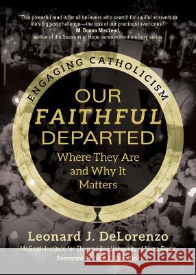 Our Faithful Departed: Where They Are and Why It Matters Leonard J. Delorenzo McGrath Institute for Church Life        John C. Cavadini 9781646801671 Ave Maria Press - książka