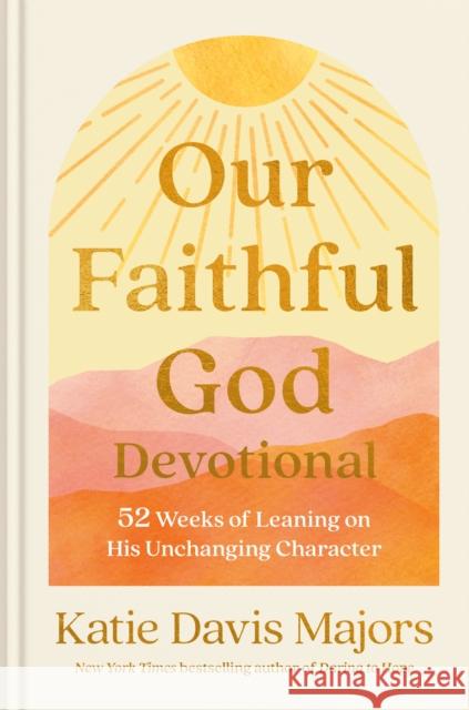 Our Faithful God Devotional: 52 Weeks of Leaning on His Unchanging Character Katie Davi 9780593445174 Multnomah Press - książka